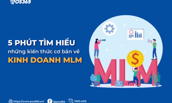 5 phút tìm hiểu những kiến thức cơ bản về kinh doanh MLM
