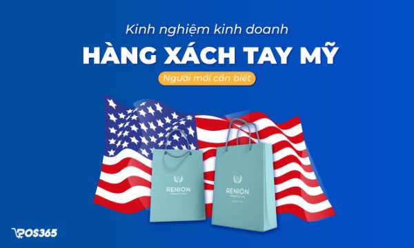 Kinh nghiệm kinh doanh hàng xách tay Mỹ người mới cần biết