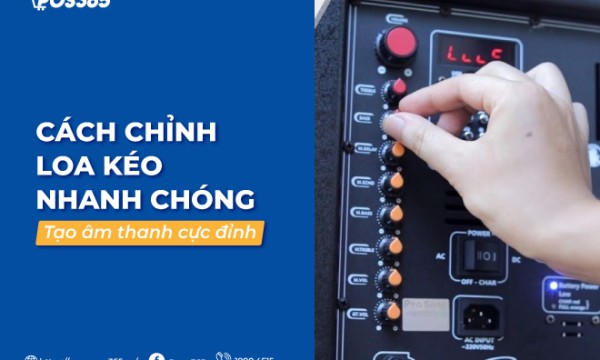 Cách chỉnh loa kéo nhanh chóng tạo âm thanh cực đỉnh