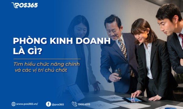 Phòng kinh doanh là gì -  Tìm hiểu chức năng chính và các vị trí chủ chốt