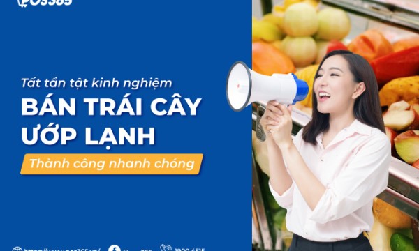 Chia sẻ kinh nghiệm bán trái cây ướp lạnh thành công nhanh chóng