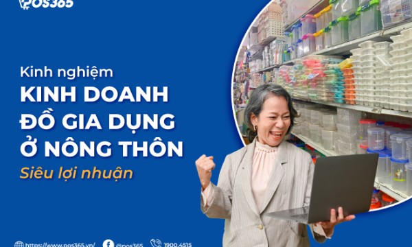 Kinh nghiệm kinh doanh đồ gia dụng ở nông thôn siêu lợi nhuận