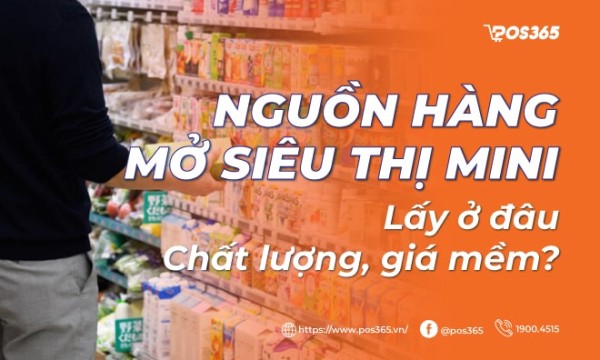 Nguồn hàng mở siêu thị mini lấy ở đâu chất lượng, giá mềm?
