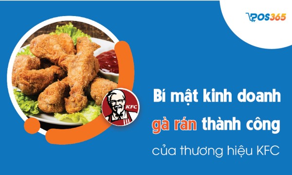 Bí mật kinh doanh gà rán thành công của thương hiệu KFC