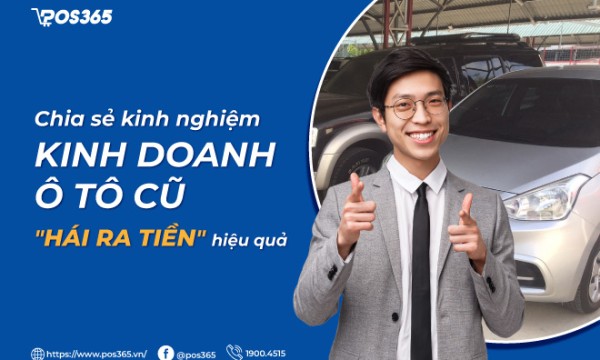 Chia sẻ kinh nghiệm kinh doanh ô tô cũ "hái ra tiền" hiệu quả