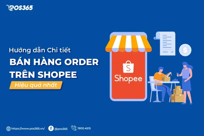 Chi tiết cách bán hàng order trên shopee hiệu quả nhất 2025