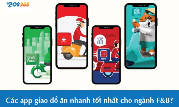 Các app giao đồ ăn nhanh tốt nhất cho ngành F&B?