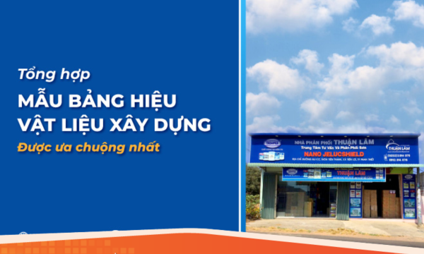 Tổng hợp mẫu bảng hiệu vật liệu xây dựng được ưa chuộng nhất