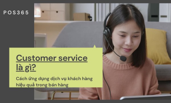 Customer service là gì? Cách xây dựng Customer service hiệu quả