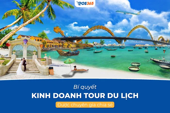 Bí quyết kinh doanh tour du lịch hiệu quả được chuyên gia chia sẻ