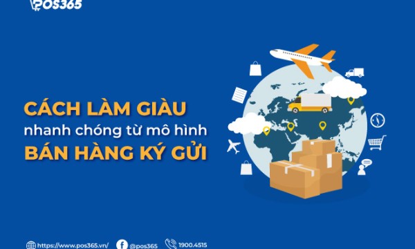 Chi tiết cách làm giàu nhanh chóng từ mô hình bán hàng ký gửi