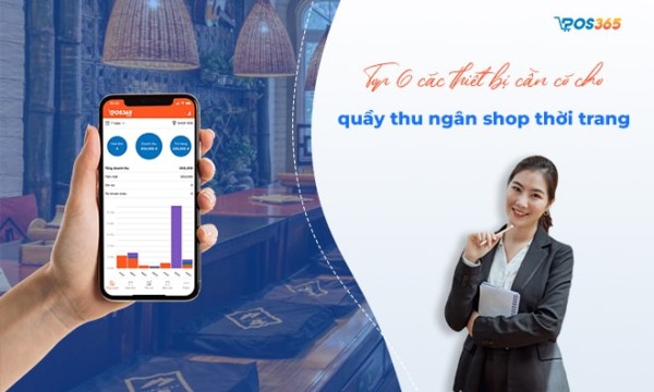 Top 6 các thiết bị cần có cho quầy thu ngân shop thời trang