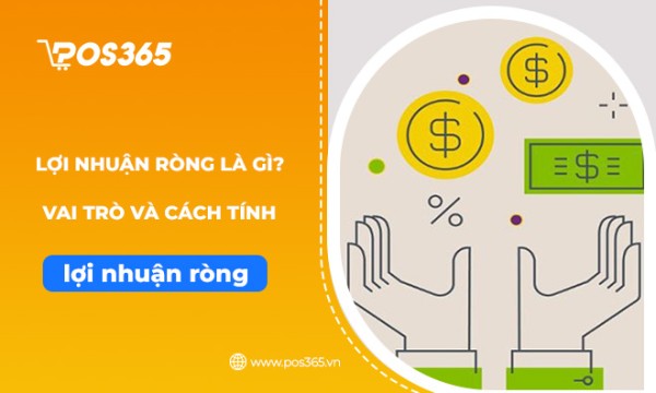 Lợi nhuận ròng là gì? Vai trò và cách tính lợi nhuận ròng chuẩn xác