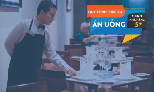 Quy trình phục vụ ăn uống chuẩn nhà hàng 5 sao
