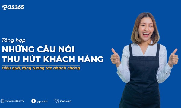 100+ những câu nói thu hút khách hàng hiệu quả, tăng tương tác mạnh
