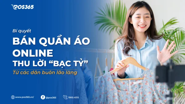 Bí quyết bán quần áo online vốn ít, lời “bạc tỷ” từ dân buôn lão làng