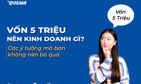 Vốn 5 triệu nên kinh doanh gì? 10 ý tưởng mà bạn không nên bỏ qua
