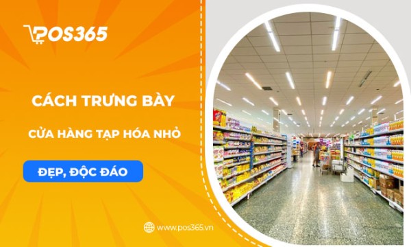 Hướng dẫn cách trưng bày cửa hàng tạp hóa nhỏ đẹp, độc đáo
