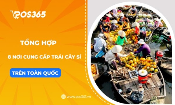 Tổng hợp 8 nơi cung cấp trái cây sỉ nổi tiếng trên toàn quốc