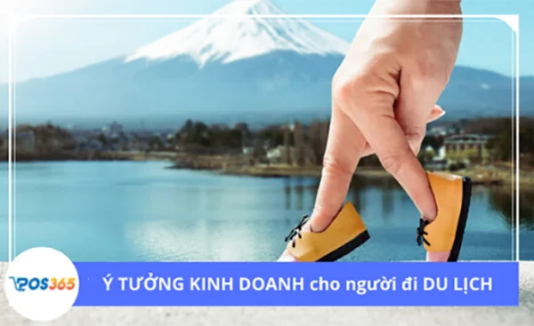Bỏ túi ngay 10 ý tưởng kinh doanh du lịch độc đáo nhất hiện nay