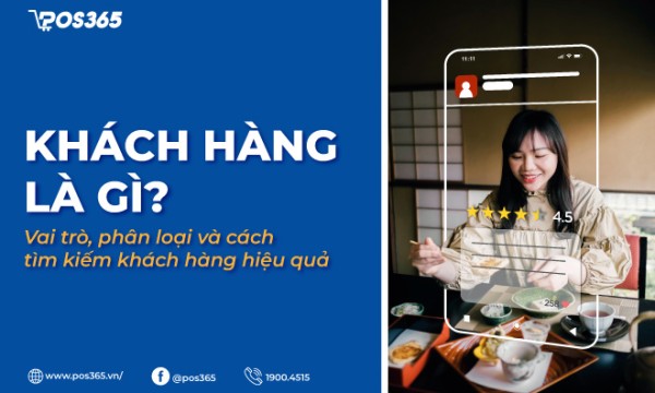 Khách hàng là gì? Vai trò, phân loại và cách tìm kiếm khách hàng hiệu quả
