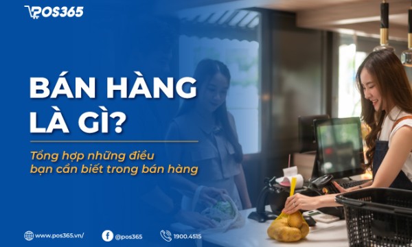 Bán hàng là gì? Tổng hợp những điều bạn cần biết trong bán hàng