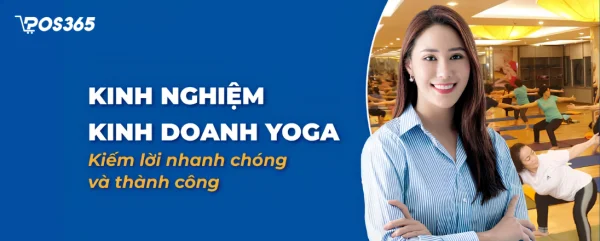 Kinh nghiệm kinh doanh Yoga thành công, thu hồi vốn nhanh (2026)