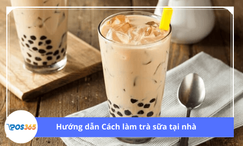 Hướng dẫn chi tiết CÁCH LÀM TRÀ SỮA ĐƠN GIẢN ngay tại nhà