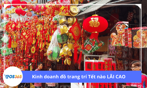 Kinh doanh đồ trang trí Tết nào đem lại lợi nhuận cao 2021