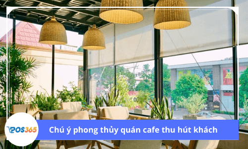 Thay đổi phong thủy quán cafe thu hút khách hàng