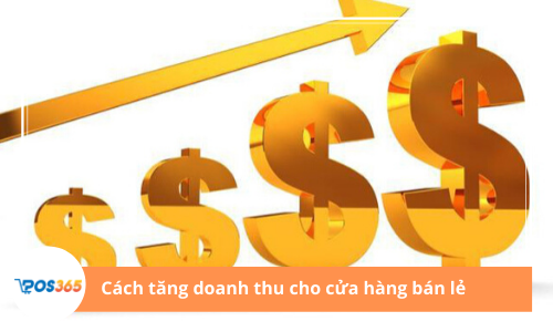 Kinh nghiệm tăng doanh thu cửa hàng bán lẻ