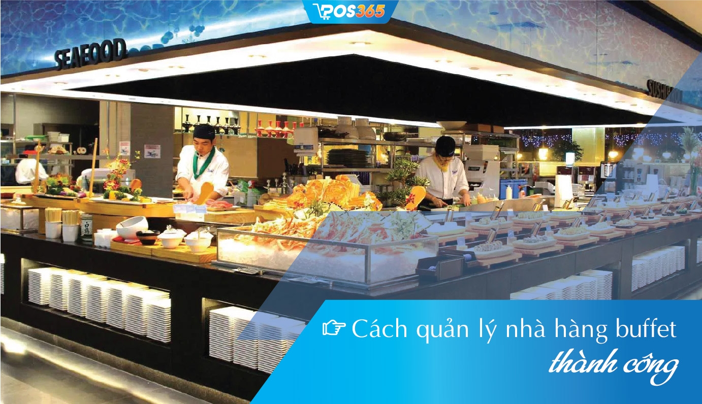 Cách quản lý nhà hàng buffet đơn giản hiệu quả