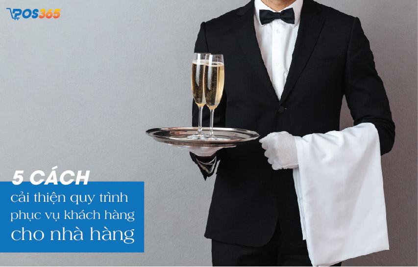 5 cách cải thiện quy trình phục vụ khách hàng cho nhà hàng