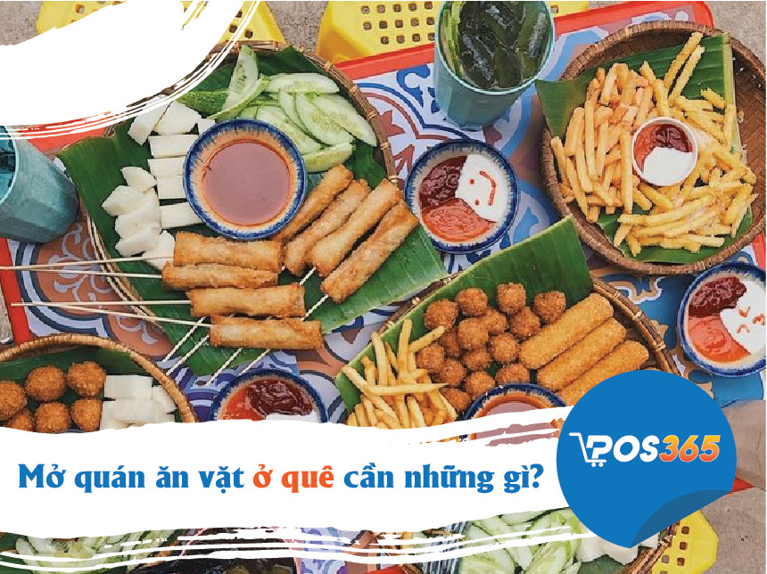 Mở quán ăn vặt ở quê cần những gì