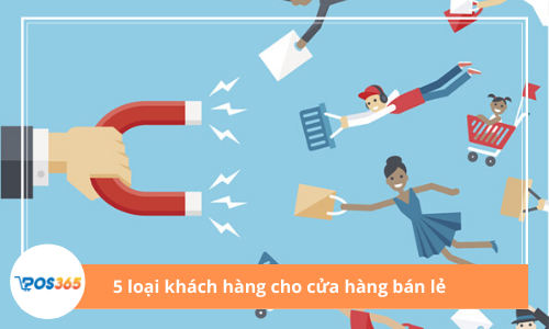 5 loại khách hàng cho cửa hàng bán lẻ và Cách thu hút họ mua