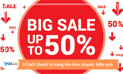 5 Cách thanh lý hàng tồn kho nhanh mà hiệu quả - POS365.VN