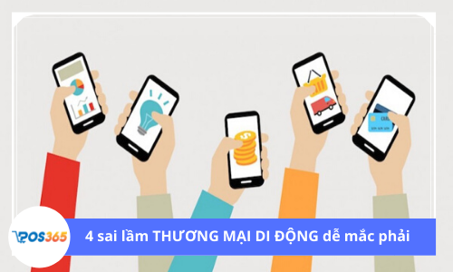 4 SAI LẦM Thương mại di động dễ mắc phải và cách khắc phục