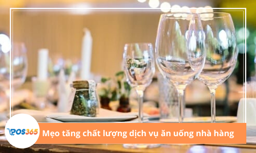 Mẹo tăng chất lượng dịch vụ ăn uống trong nhà hàng hiệu quả nhất