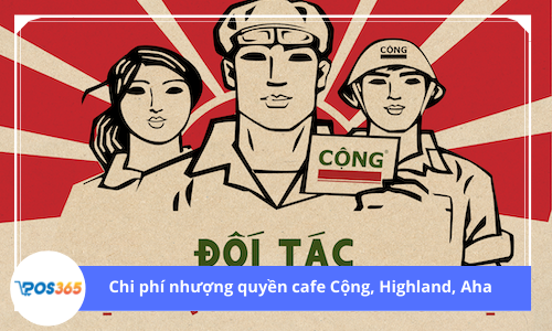 Chi phí nhượng quyền Cafe Cộng, Highlands, Aha tốn bao nhiêu tiền?