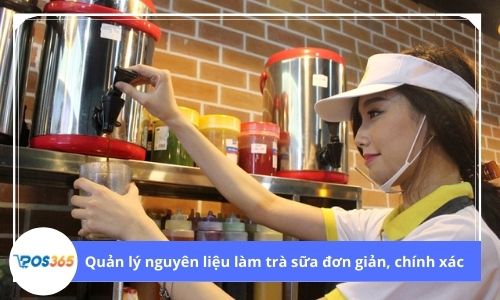 Quản lý nguyên liệu làm trà sữa đơn giản, chính xác với POS365