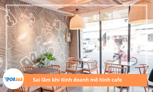 Những sai lầm nghiêm trọng khi kinh doanh mô hình cafe