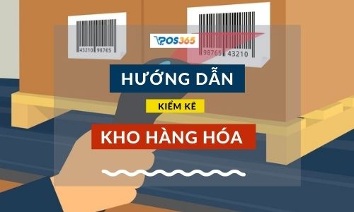 Hướng dẫn kiểm kê hàng hóa dễ dàng bằng POS365