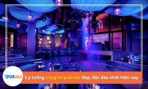 5 ý tưởng trang trí quán bar đẹp, độc đáo nhất hiện nay