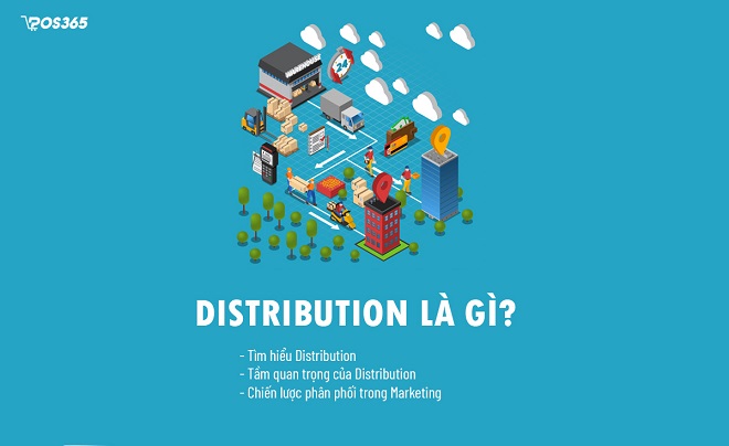 Distribution là gì? Nắm bắt kênh phân phối trong Marketing