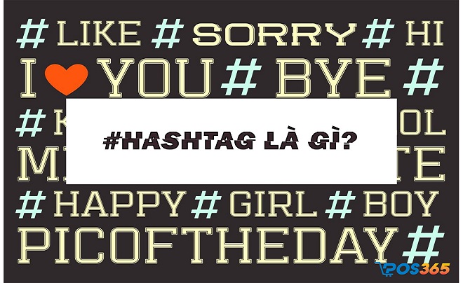 Hashtag là gì? Tính năng và cách áp dụng vào Marketing hiệu quả