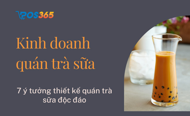 7 ý tưởng thiết kế quán trà sữa độc đáo nhất hiện nay