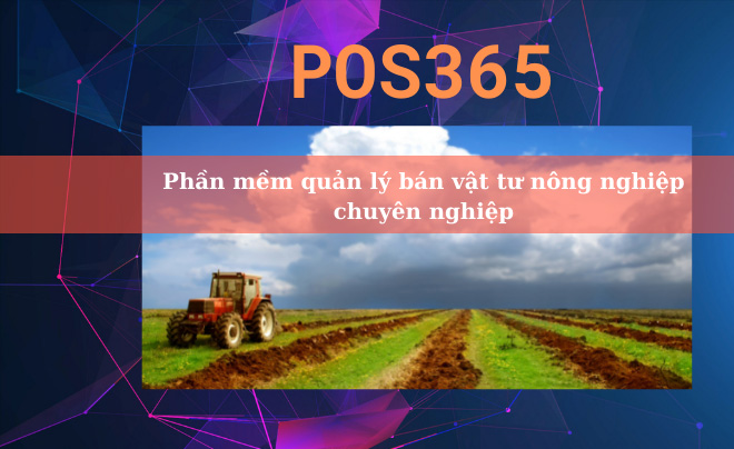 Phần mềm quản lý bán vật tư nông nghiệp thông minh