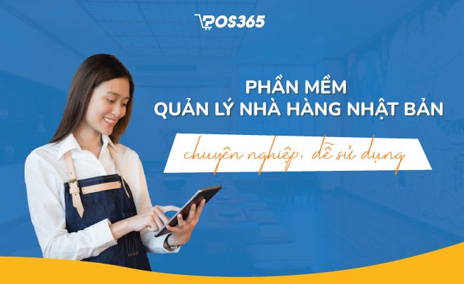 Phần mềm quản lý nhà hàng Nhật Bản chuyên nghiệp, dễ sử dụng