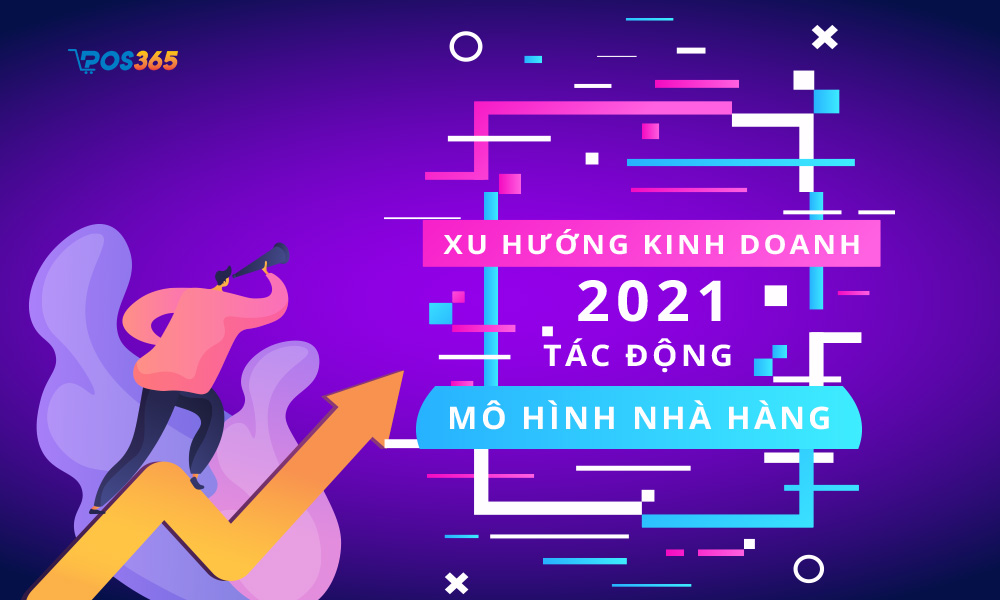 Xu hướng kinh doanh 2021 tác động đến nhà hàng thế nào?