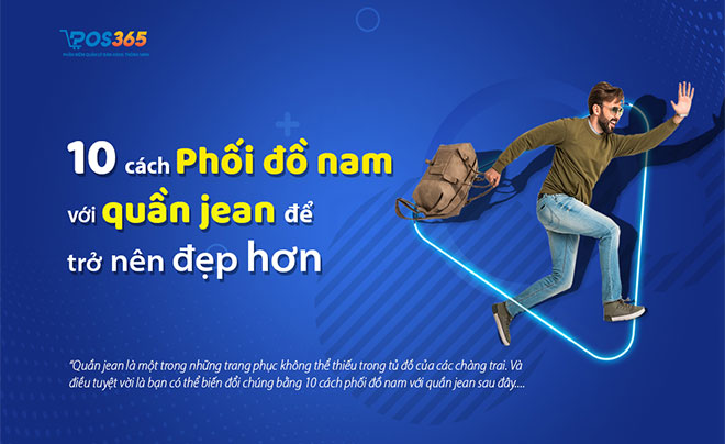 10 cách phối đồ nam với quần jean để trở nên đẹp hơn